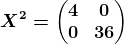 X^2=\beginpmatrix 4 &0 \\0 &36 \endpmatrix